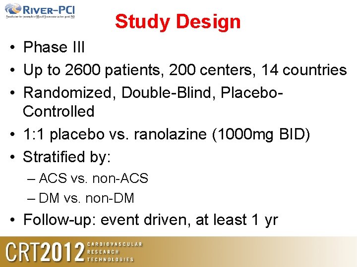 Study Design • Phase III • Up to 2600 patients, 200 centers, 14 countries Study Design • Phase III • Up to 2600 patients, 200 centers, 14 countries