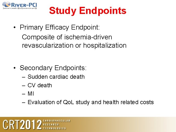 Study Endpoints • Primary Efficacy Endpoint: Composite of ischemia-driven revascularization or hospitalization • Secondary Study Endpoints • Primary Efficacy Endpoint: Composite of ischemia-driven revascularization or hospitalization • Secondary