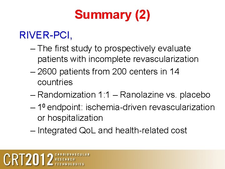Summary (2) RIVER-PCI, – The first study to prospectively evaluate patients with incomplete revascularization Summary (2) RIVER-PCI, – The first study to prospectively evaluate patients with incomplete revascularization