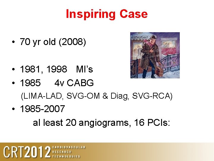 Inspiring Case • 70 yr old (2008) • 1981, 1998 MI’s • 1985 4 Inspiring Case • 70 yr old (2008) • 1981, 1998 MI’s • 1985 4