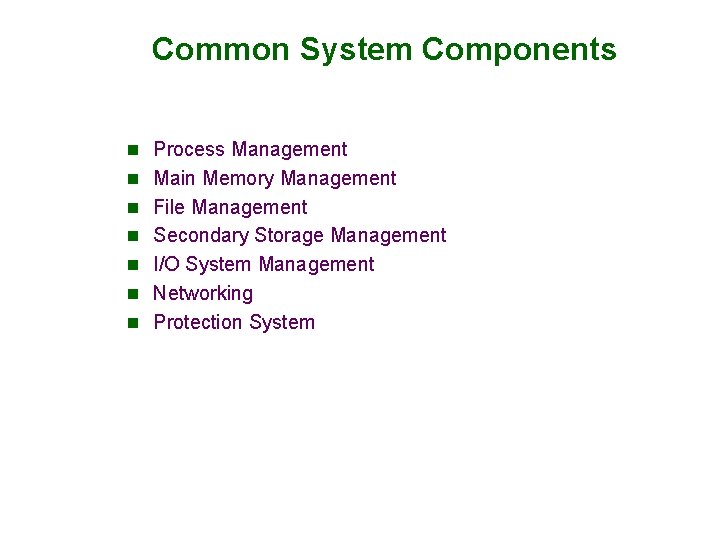 Common System Components n Process Management n Main Memory Management n File Management n Common System Components n Process Management n Main Memory Management n File Management n