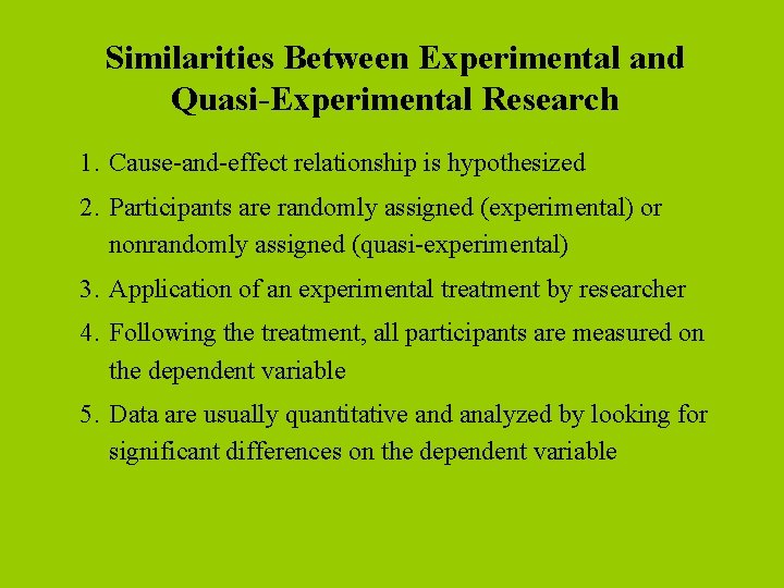 Similarities Between Experimental and Quasi-Experimental Research 1. Cause-and-effect relationship is hypothesized 2. Participants are