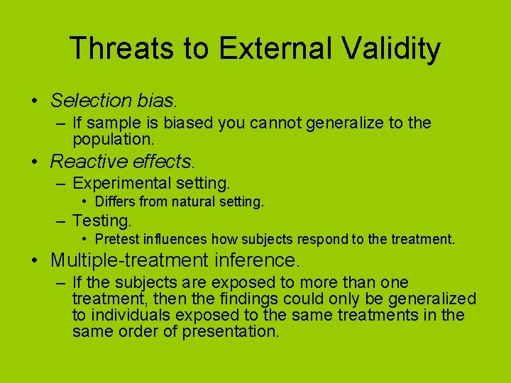 Threats to External Validity • Selection bias. – If sample is biased you cannot