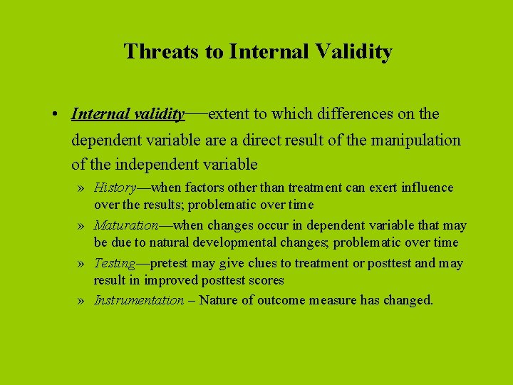 Threats to Internal Validity • Internal validity—extent to which differences on the dependent variable
