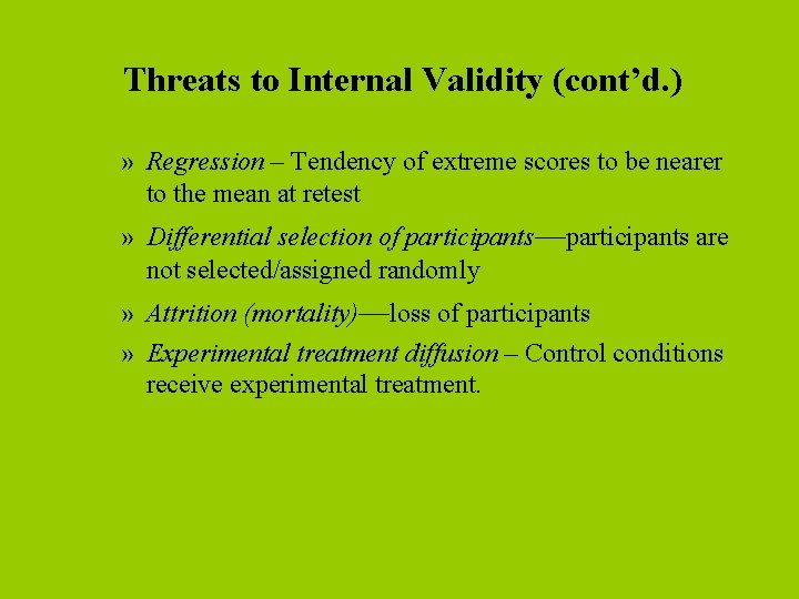 Threats to Internal Validity (cont’d. ) » Regression – Tendency of extreme scores to
