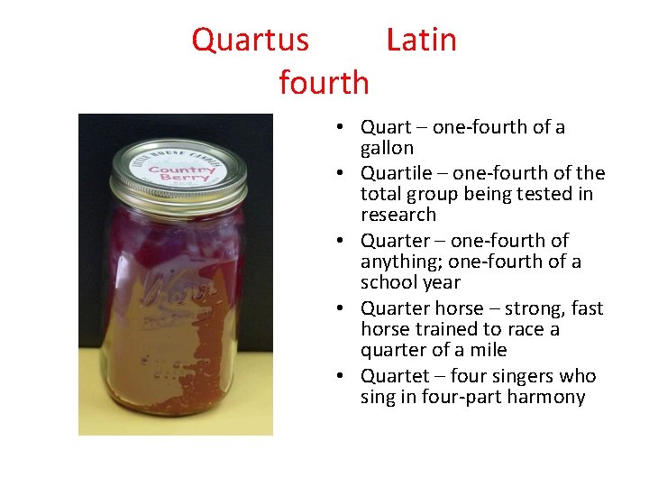 Quartus Latin fourth • Quart – one-fourth of a gallon • Quartile – one-fourth