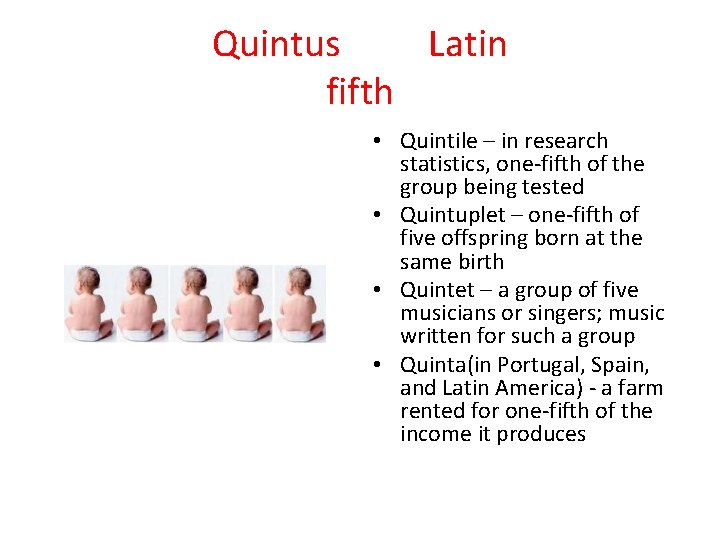 Quintus Latin fifth • Quintile – in research statistics, one-fifth of the group being