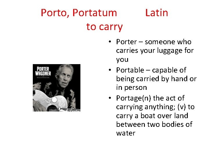 Porto, Portatum to carry Latin • Porter – someone who carries your luggage for
