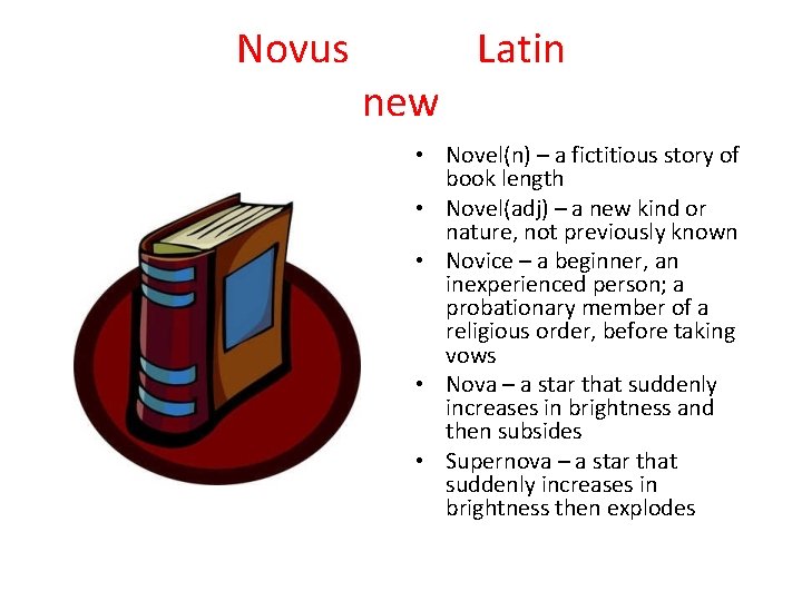 Novus new Latin • Novel(n) – a fictitious story of book length • Novel(adj)