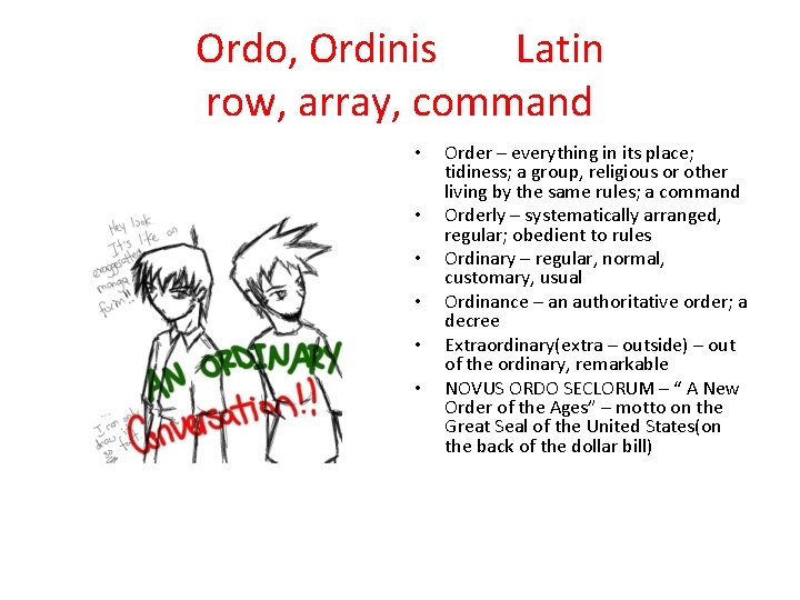 Ordo, Ordinis Latin row, array, command • • • Order – everything in its
