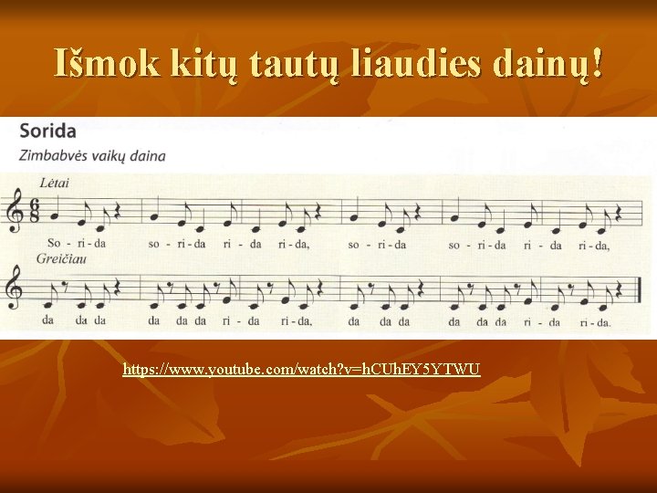 Išmok kitų tautų liaudies dainų! https: //www. youtube. com/watch? v=h. CUh. EY 5 YTWU Išmok kitų tautų liaudies dainų! https: //www. youtube. com/watch? v=h. CUh. EY 5 YTWU