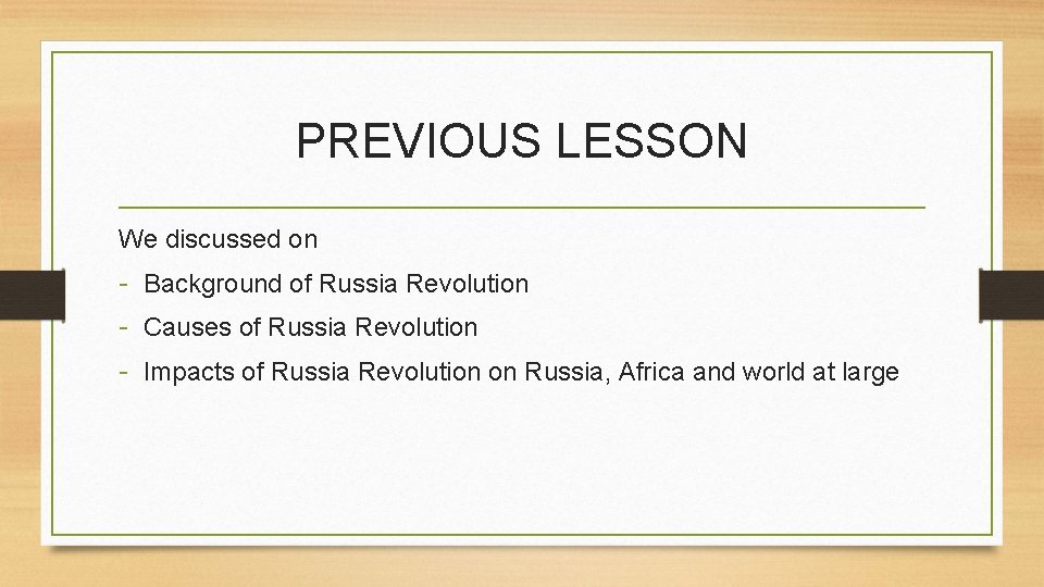 PREVIOUS LESSON We discussed on - Background of Russia Revolution - Causes of Russia