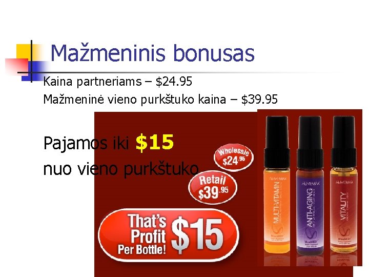 Mažmeninis bonusas Kaina partneriams – $24. 95 Mažmeninė vieno purkštuko kaina – $39. 95