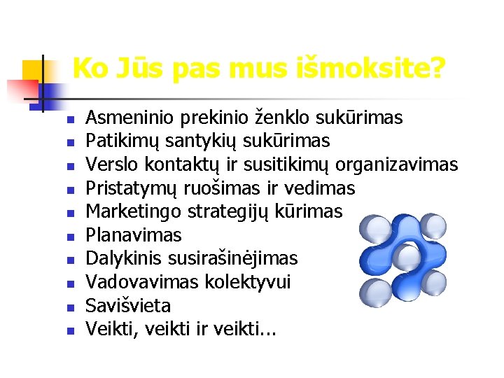 Ko Jūs pas mus išmoksite? n n n n n Asmeninio prekinio ženklo sukūrimas