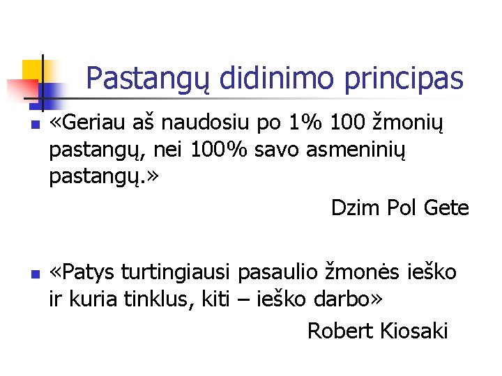 Pastangų didinimo principas n n «Geriau aš naudosiu po 1% 100 žmonių pastangų, nei