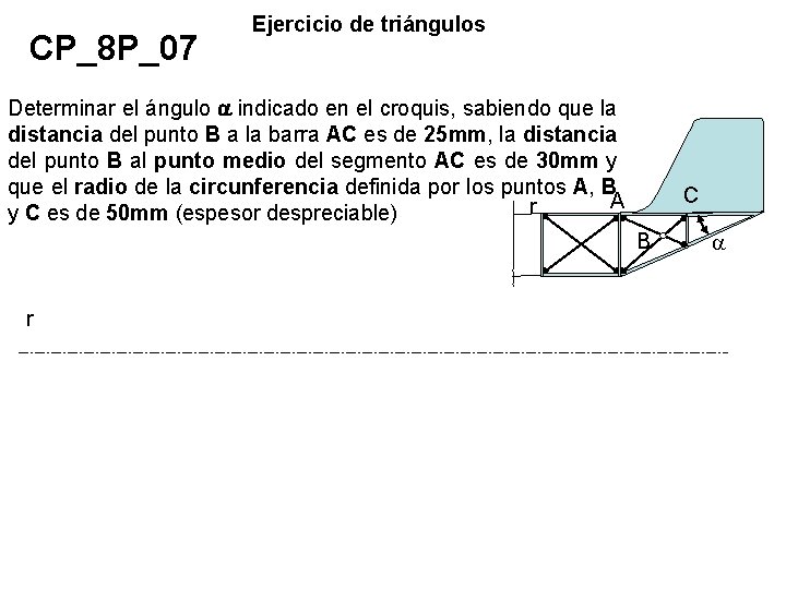 CP_8 P_07 Ejercicio de triángulos Determinar el ángulo a indicado en el croquis, sabiendo