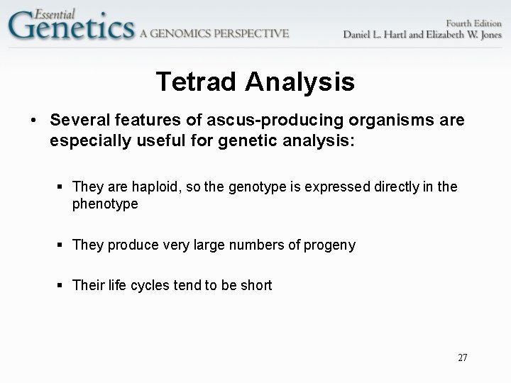 Tetrad Analysis • Several features of ascus-producing organisms are especially useful for genetic analysis: