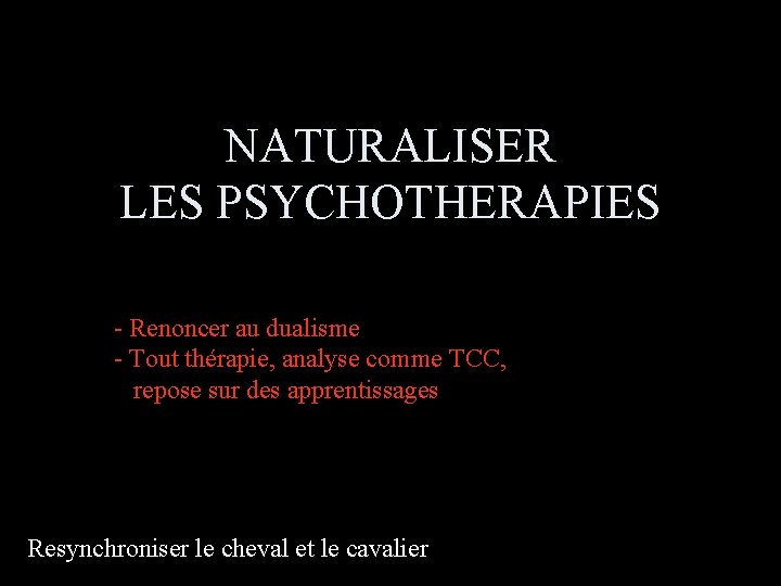 NATURALISER LES PSYCHOTHERAPIES - Renoncer au dualisme - Tout thérapie, analyse comme TCC, repose