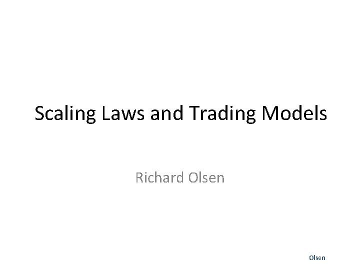 Scaling Laws and Trading Models Richard Olsen 