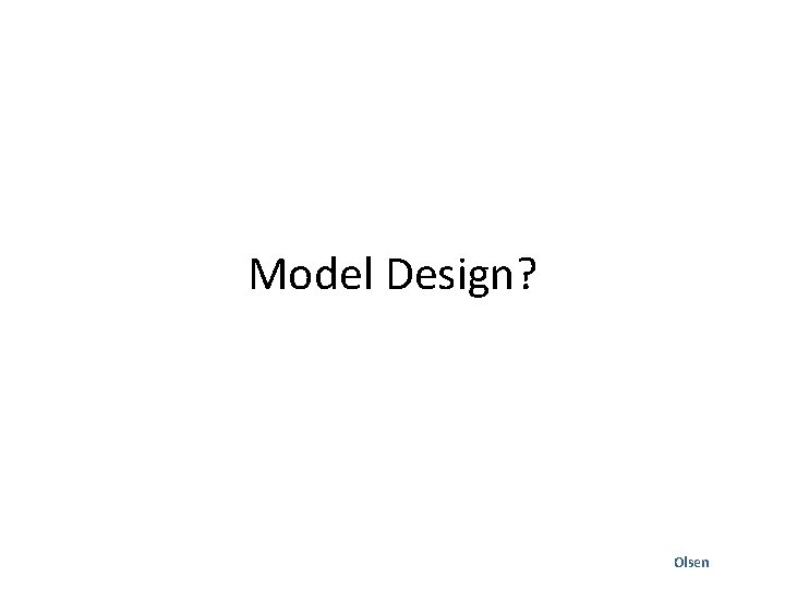 Model Design? Olsen 