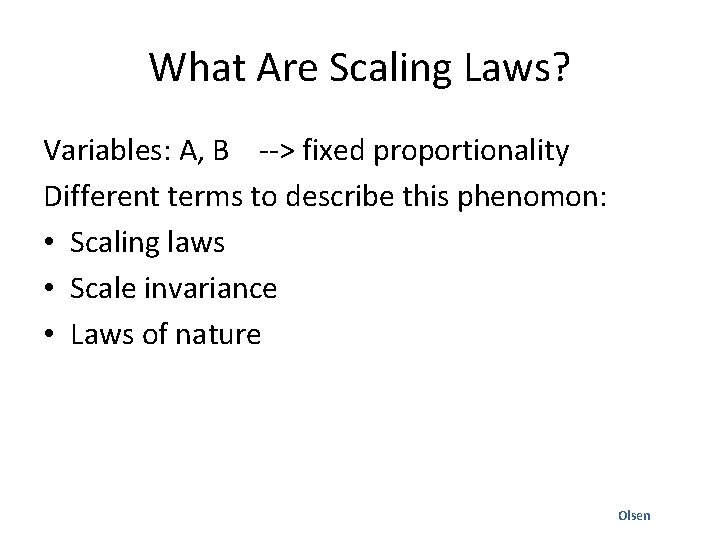 What Are Scaling Laws? Variables: A, B --> fixed proportionality Different terms to describe