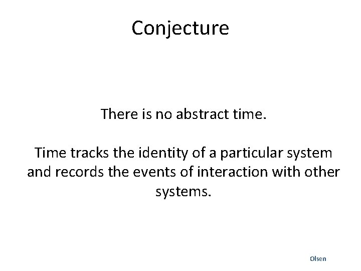Conjecture There is no abstract time. Time tracks the identity of a particular system