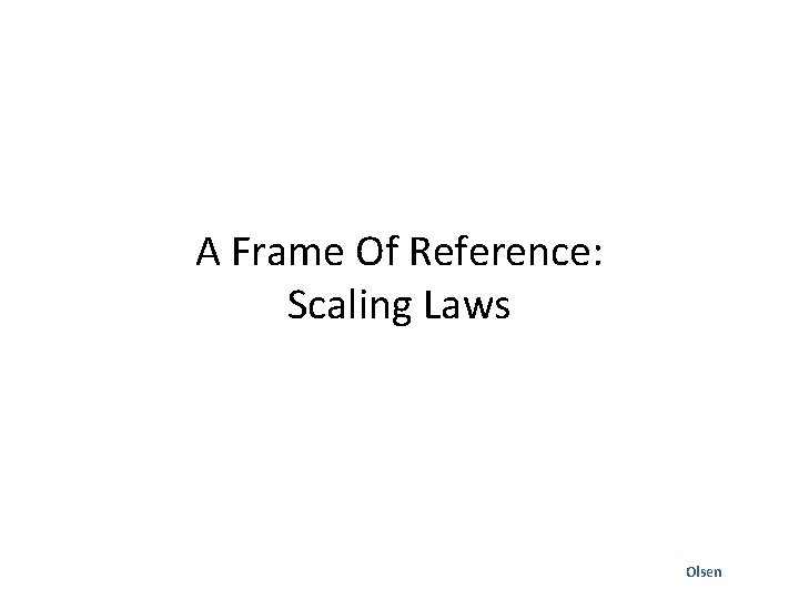 A Frame Of Reference: Scaling Laws Olsen 
