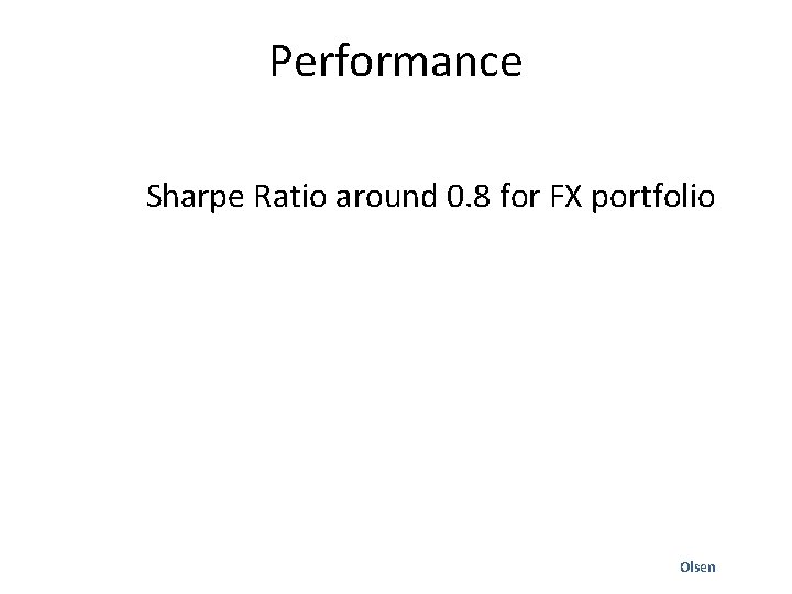 Performance Sharpe Ratio around 0. 8 for FX portfolio Olsen 