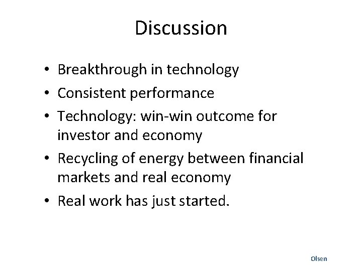 Discussion • Breakthrough in technology • Consistent performance • Technology: win-win outcome for investor