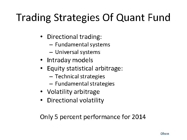 Trading Strategies Of Quant Fund • Directional trading: – Fundamental systems – Universal systems