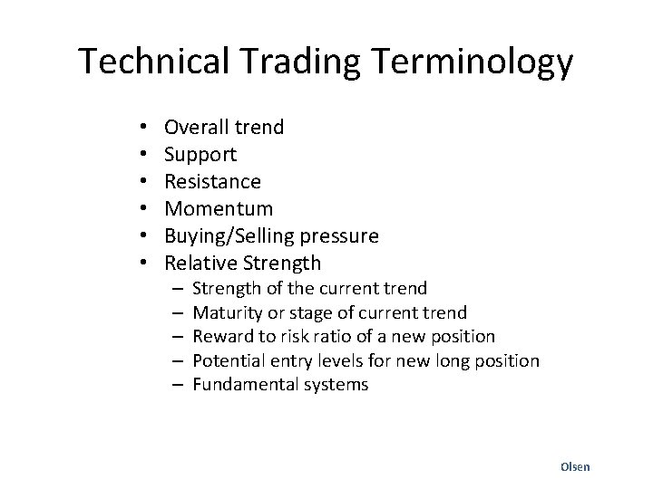 Technical Trading Terminology • • • Overall trend Support Resistance Momentum Buying/Selling pressure Relative