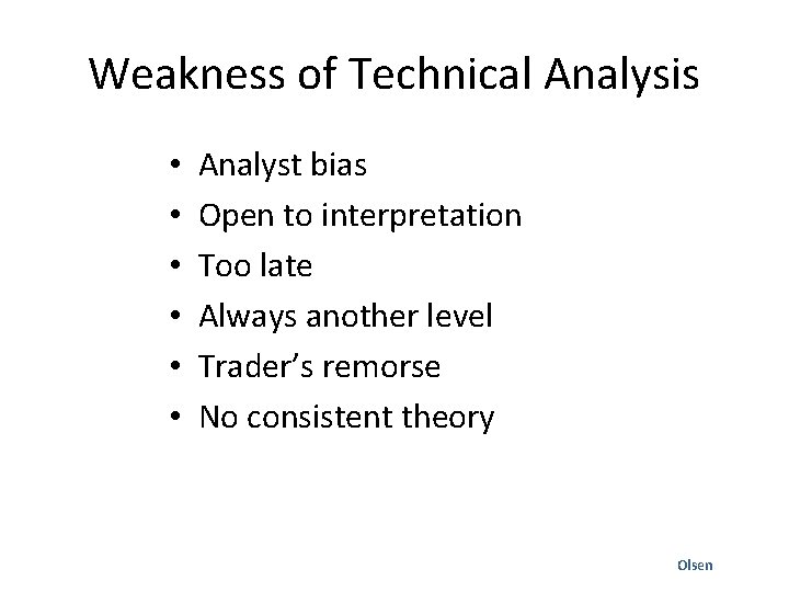 Weakness of Technical Analysis • • • Analyst bias Open to interpretation Too late