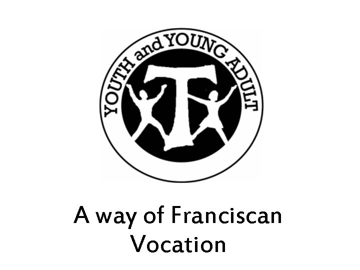 A way of Franciscan Vocation A way of Franciscan Vocation