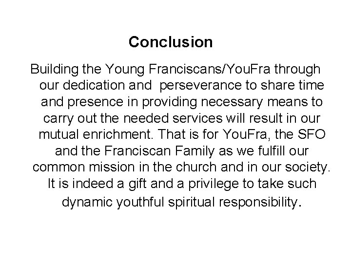 Conclusion Building the Young Franciscans/You. Fra through our dedication and perseverance to share time Conclusion Building the Young Franciscans/You. Fra through our dedication and perseverance to share time