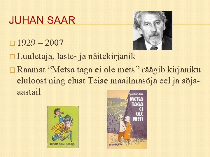 JUHAN SAAR � 1929 – 2007 � Luuletaja, laste- ja näitekirjanik � Raamat “Metsa