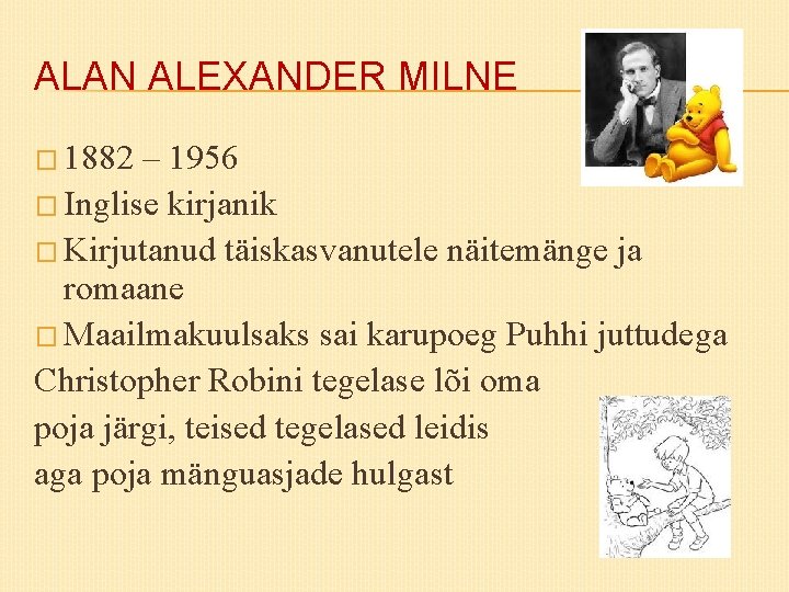 ALAN ALEXANDER MILNE � 1882 – 1956 � Inglise kirjanik � Kirjutanud täiskasvanutele näitemänge