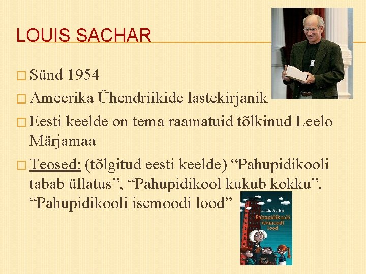 LOUIS SACHAR � Sünd 1954 � Ameerika Ühendriikide lastekirjanik � Eesti keelde on tema