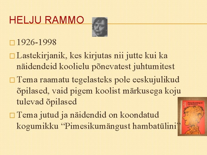 HELJU RAMMO � 1926 -1998 � Lastekirjanik, kes kirjutas nii jutte kui ka näidendeid