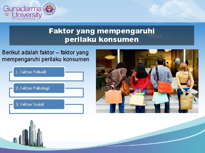 Faktor yang mempengaruhi perilaku konsumen Berikut adalah faktor – faktor yang mempengaruhi perilaku konsumen