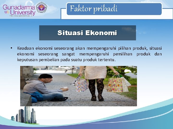 Faktor pribadi Situasi Ekonomi • Keadaan ekonomi seseorang akan mempengaruhi pilihan produk, situasi ekonomi