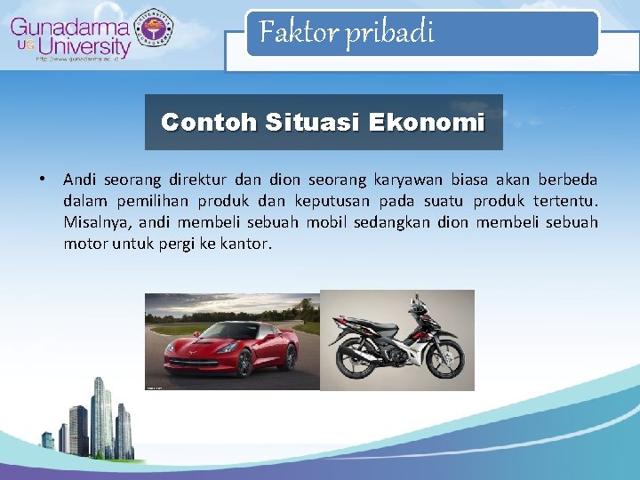 Faktor pribadi Contoh Situasi Ekonomi • Andi seorang direktur dan dion seorang karyawan biasa