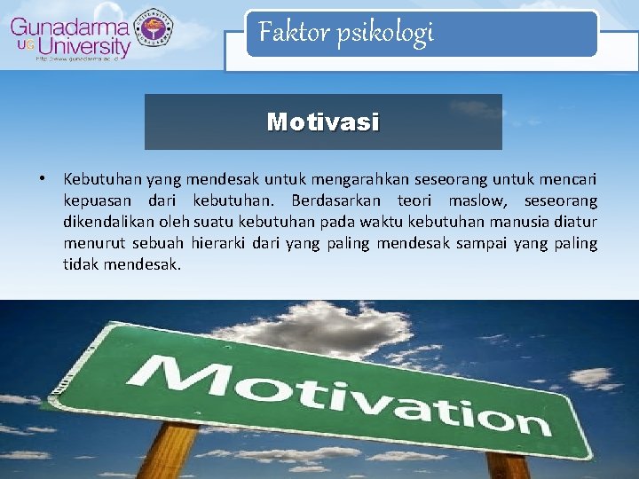 Faktor psikologi Motivasi • Kebutuhan yang mendesak untuk mengarahkan seseorang untuk mencari kepuasan dari