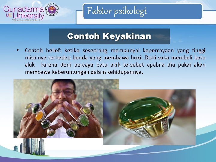 Faktor psikologi Contoh Keyakinan • Contoh belief: ketika seseorang mempunyai kepercayaan yang tinggi misalnya