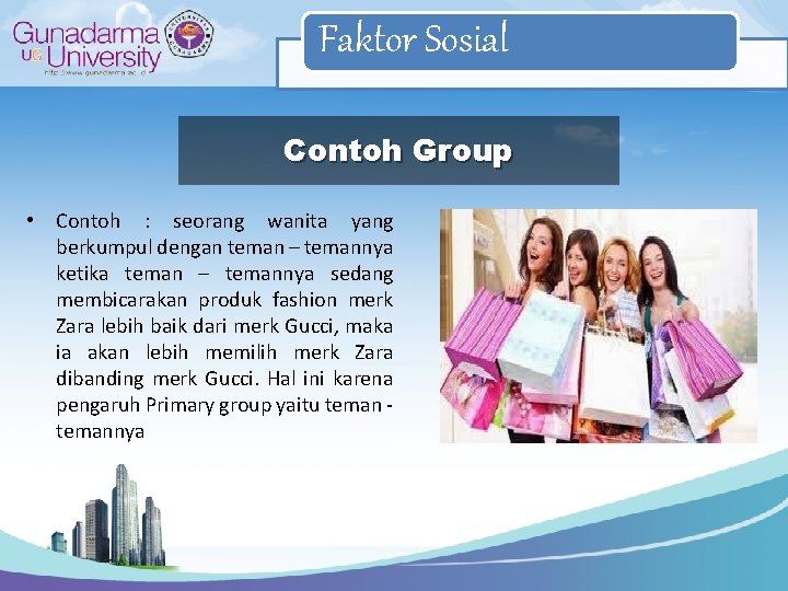 Faktor Sosial Contoh Group • Contoh : seorang wanita yang berkumpul dengan teman –