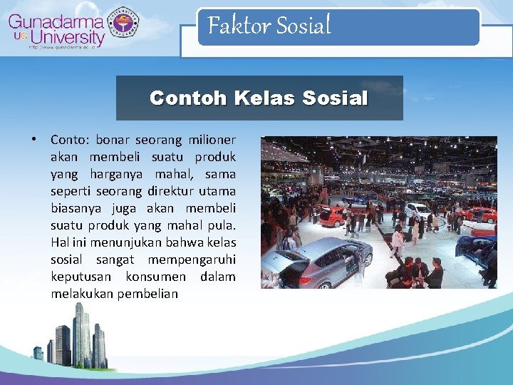 Faktor Sosial Contoh Kelas Sosial • Conto: bonar seorang milioner akan membeli suatu produk