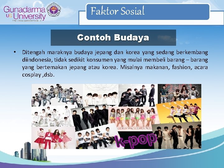 Faktor Sosial Contoh Budaya • Ditengah maraknya budaya jepang dan korea yang sedang berkembang