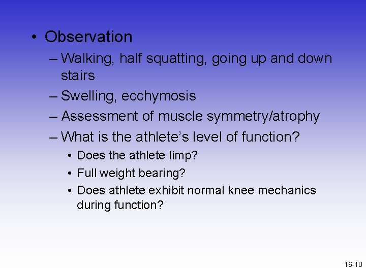  • Observation – Walking, half squatting, going up and down stairs – Swelling,