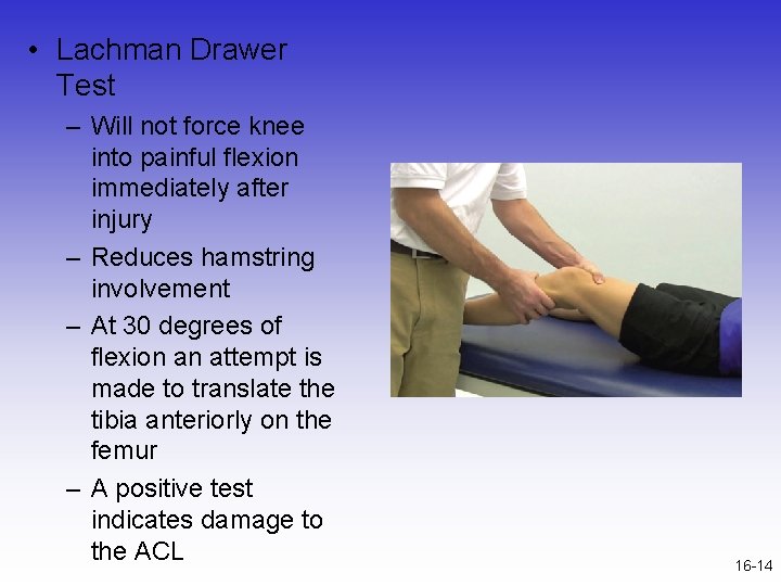  • Lachman Drawer Test – Will not force knee into painful flexion immediately