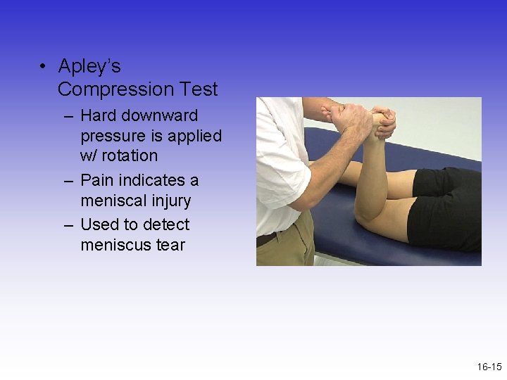  • Apley’s Compression Test – Hard downward pressure is applied w/ rotation –