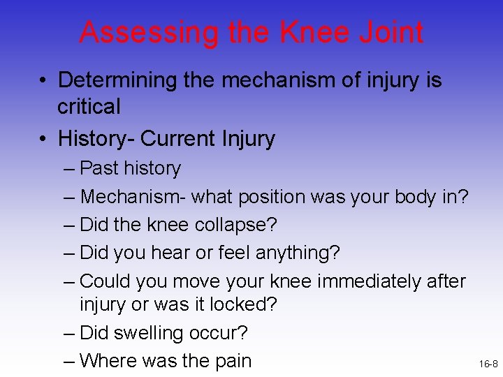 Assessing the Knee Joint • Determining the mechanism of injury is critical • History-